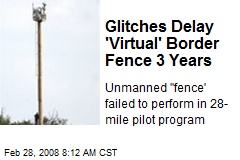 Glitches Delay 'Virtual' Border Fence 3 Years