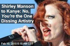 Shirley Manson to Kanye: No, You&#39;re the One Dissing Artistry