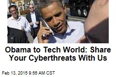 Obama to Tech World: Share Your Cyberthreats With Us