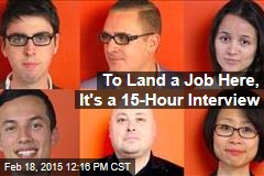 To Land a Job Here, It&#39;s a 15-Hour Interview