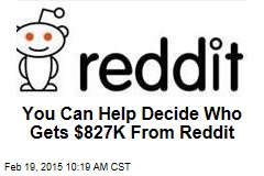 You Can Help Decide Who Gets $827K From Reddit