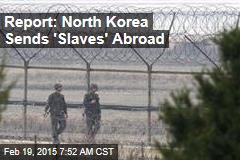 Report: North Korea Sends &#39;Slaves&#39; Abroad