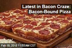 Latest in Bacon Craze: Bacon-Bound Pizza