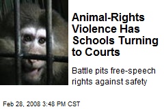 Animal-Rights Violence Has Schools Turning to Courts