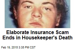 Elaborate Insurance Scam Ends in Housekeeper&#39;s Death