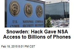 Snowden: Hack Gave NSA Access to Billions of Phones