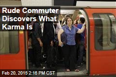 Rude Commuter Discovers What Karma Is