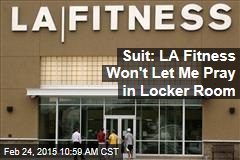Suit: LA Fitness Won&#39;t Let Me Pray in Locker Room