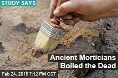 Ancient Morticians Boiled the Dead