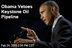 Obama Vetoes Keystone Oil Pipeline
