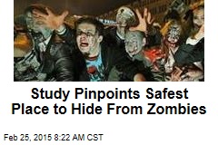 Study Pinpoints Safest Place to Hide From Zombies