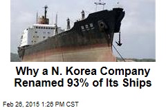 Why a N. Korea Company Renamed 93% of Its Ships