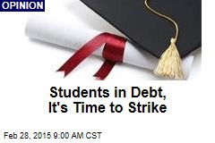 Students in Debt, It&#39;s Time to Strike