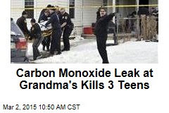 Carbon Monoxide Leak at Grandma&#39;s Kills 3 Teens