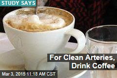 For Clean Arteries, Drink Coffee