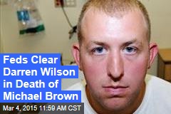 Feds Clear Darren Wilson in Death of Michael Brown