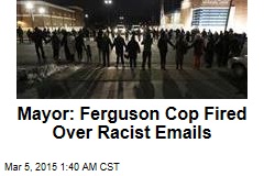 Mayor: Ferguson Cop Fired Over Racist Emails