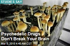 Psychedelic Drugs Don&#39;t Break Your Brain