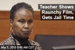 Teacher Shows Raunchy Film, Gets Jail Time