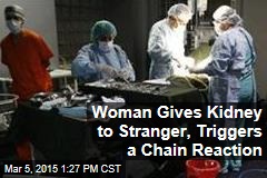 Woman Gives Kidney to Stranger, Triggers a Chain Reaction
