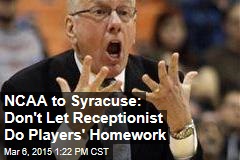 NCAA to Syracuse: Don&#39;t Let Receptionist Do Players&#39; Homework