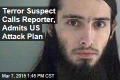 Terror Suspect Calls Reporter, Admits US Attack Plan