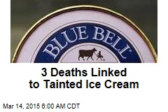 3 Deaths Linked to Tainted Ice Cream