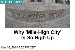 Finally: Why the Mile High City Is So High Up