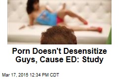 Porn Doesn&#39;t Desensitize Guys, Cause ED: Study