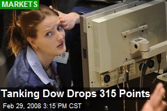 Tanking Dow Drops 315 Points