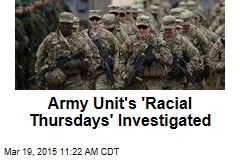 Army Unit&#39;s &#39;Racial Thursdays&#39; Investigated