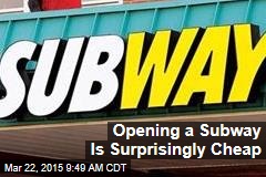 Opening a Subway Is Surprisingly Cheap
