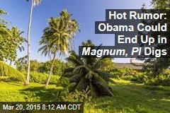 Hot Rumor: Obama Could End Up in Magnum, PI Digs