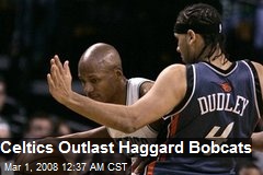 Celtics Outlast Haggard Bobcats