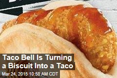 Taco Bell Is Turning a Biscuit Into a Taco