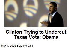 Clinton Trying to Undercut Texas Vote: Obama
