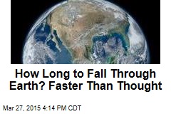 How Long to Fall Through Earth? Quicker Than Thought