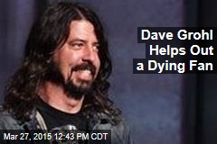 Dave Grohl Helps Out a Dying Fan