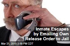 Inmate Escapes by Emailing Own Release Order to Jail