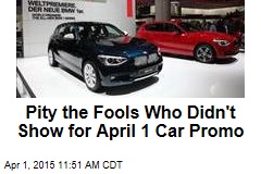 Pity the Fools Who Didn&#39;t Show for April 1 Car Promo
