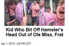 Kid Who Bit Off Hamster&#39;s Head Out of Ole Miss, Frat