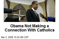 Obama Not Making a Connection With Catholics