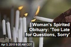 Woman&#39;s Spirited Obituary: &#39;Too Late for Questions, Sorry&#39;