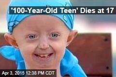 &#39;100-Year-Old Teen&#39; Dies at 17
