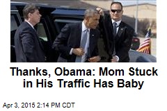 Thanks, Obama: Mom Stuck in His Traffic Has Baby