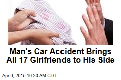 Man&#39;s Car Accident Brings All 17 Girlfriends to His Side