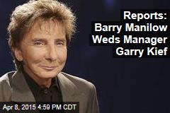 Reports: Barry Manilow Weds Manager Garry Kief