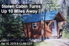 Stolen Cabin Turns Up 10 Miles Away