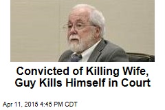 Convicted of Killing Wife, Guy Kills Himself in Court