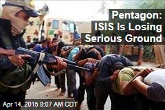 Pentagon: ISIS Is Losing Serious Ground